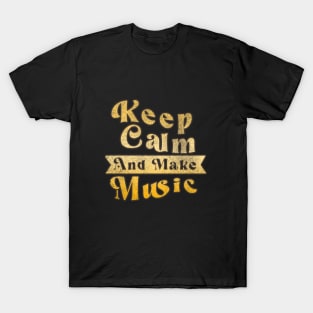 Keep Calm And Make Music V.3 T-Shirt